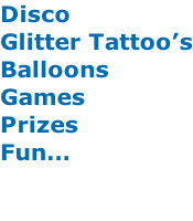 Disco Glitter Tattoo’s Balloons Games Prizes Fun…